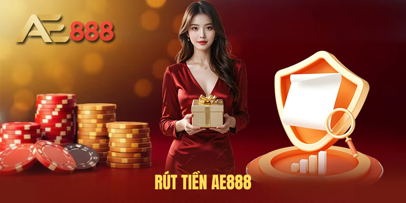 Rút Tiền AE888 – Hướng Dẫn Chi Tiết, An Toàn Cho Người Chơi